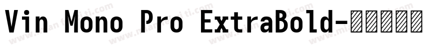 Vin Mono Pro ExtraBold字体转换